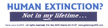 Human Extinction? Not in My Lifetime!