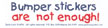 Bumper Stickers Are Not Enough
