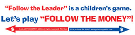 “Follow the Leader” is a Children’s Game— Let’s Play “Follow the Money”!