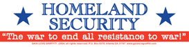 Homeland Security: “The War to End All Resistance to War”