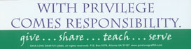With Privilege Comes Responsibility. Give...Share...Teach...Serve